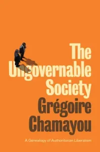 The Ungovernable Society: A Genealogy of Authoritarian Liberalism (Chamayou)(Paperback)