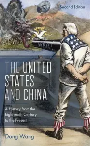 The United States and China: A History from the Eighteenth Century to the Present (Wang Dong)(Paperback)
