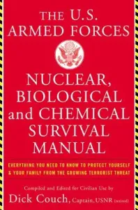 The United States Armed Forces Nuclear, Biological and Chemical Survival Manual: Everything You Need to Know to Protect Yourself and Your Family from (Couch Dick)(Paperback)