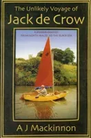 The Unlikely Voyage of Jack De Crow: A Mirror Odyssey from North Wales to the Black Sea (MacKinnon A. J.)(Paperback)