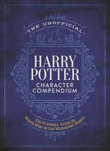 The Unofficial Harry Potter Character Compendium: MuggleNet's Ultimate Guide to Who's Who in the Wizarding World (The Editors of Mugglenet)(Pevná vazba)