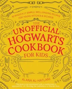 The Unofficial Hogwarts Cookbook for Kids: 50 Magically Simple, Spellbinding Recipes for Young Witches and Wizards (Al-Hatlani Alana)(Pevná vazba)