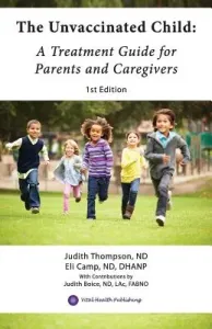 The Unvaccinated Child: A Treatment Guide for Parents and Caregivers (Camp Nd Dhanp Eli)(Paperback)