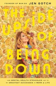 The Upside of Being Down: How Mental Health Struggles Led to My Greatest Successes in Work and Life (Gotch Jen)(Pevná vazba)