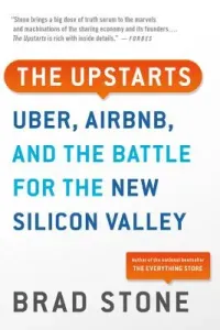 The Upstarts: Uber, Airbnb, and the Battle for the New Silicon Valley (Stone Brad)(Paperback)