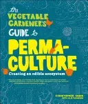 The Vegetable Gardener's Guide to Permaculture: Creating an Edible Ecosystem (Shein Christopher)(Paperback)