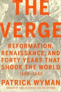 The Verge: Reformation, Renaissance, and Forty Years That Shook the World (Wyman Patrick)(Pevná vazba)