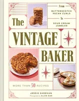 The Vintage Baker: More Than 50 Recipes from Butterscotch Pecan Curls to Sour Cream Jumbles (Mid Century Cookbook, Gift for Bakers, Ameri (Sheehan Jessie)(Pevná vazba)