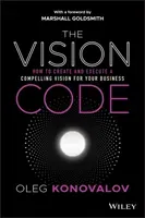 The Vision Code: How to Create and Execute a Compelling Vision for Your Business (Konovalov Oleg)(Pevná vazba)
