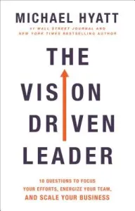 The Vision Driven Leader: 10 Questions to Focus Your Efforts, Energize Your Team, and Scale Your Business (Hyatt Michael)(Pevná vazba)