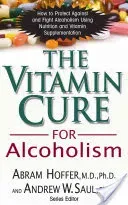 The Vitamin Cure for Alcoholism: Orthomolecular Treatment of Addictions (Hoffer Abram)(Paperback)