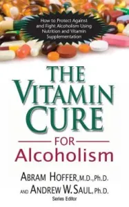 The Vitamin Cure for Alcoholism: Orthomolecular Treatment of Addictions (Hoffer Abram)(Pevná vazba)
