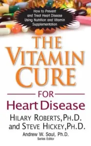 The Vitamin Cure for Heart Disease: How to Prevent and Treat Heart Disease Using Nutrition and Vitamin Supplementation (Roberts Hilary)(Paperback)
