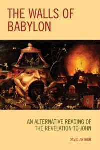 The Walls of Babylon: An Alternative Reading of the Revelation to John (Arthur David)(Paperback)