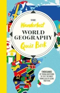 The Wanderlust World Travel Quiz Book: Thousands of Trivia Questions to Test Globe-Trotters (Wanderlust)(Paperback)