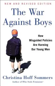 The War Against Boys: How Misguided Policies Are Harming Our Young Men (Sommers Christina Hoff)(Paperback)
