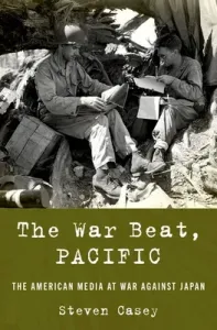 The War Beat, Pacific: The American Media at War Against Japan (Casey Steven)(Pevná vazba)