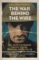 The War Behind the Wire: The Life, Death and Glory of British Prisoners of War, 1914-18 (Lewis-Stempel John)(Paperback)