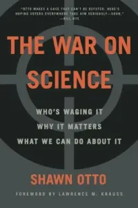 The War on Science: Who's Waging It, Why It Matters, What We Can Do about It (Otto Shawn Lawrence)(Paperback)