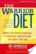 The Warrior Diet: Switch on Your Biological Powerhouse for High Energy, Explosive Strength, and a Leaner, Harder Body (Hofmekler Ori)(Paperback)
