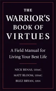 The Warrior's Book of Virtues: A Field Manual for Living Your Best Life (Benas Nick)(Paperback)