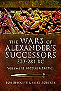 The Wars of Alexander's Successors 323 - 281 Bc. Volume 2: Battles and Tactics (Bennett Bob)(Paperback)