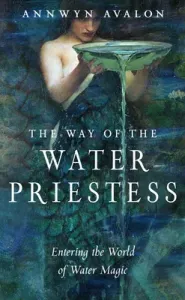 The Way of the Water Priestess: Entering the World of Water Magic (Avalon Annwyn)(Paperback)