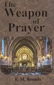 The Weapon of Prayer (Bounds Edward M.)(Pevná vazba)