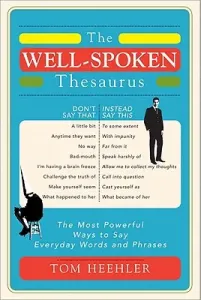 The Well-Spoken Thesaurus: The Most Powerful Ways to Say Everyday Words and Phrases (Heehler Tom)(Paperback)