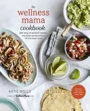 The Wellness Mama Cookbook: 200 Easy-To-Prepare Recipes and Time-Saving Advice for the Busy Cook (Wells Katie)(Pevná vazba)