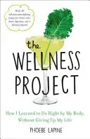 The Wellness Project: How I Learned to Do Right by My Body, Without Giving Up My Life (Lapine Phoebe)(Pevná vazba)