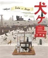 The Wes Anderson Collection: Isle of Dogs (Wilford Lauren)(Pevná vazba)