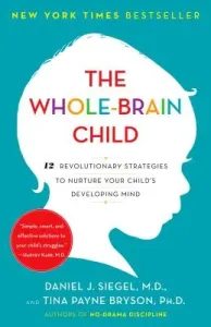 The Whole-Brain Child: 12 Revolutionary Strategies to Nurture Your Child's Developing Mind (Siegel Daniel J.)(Paperback)