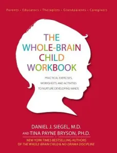The Whole-Brain Child Workbook: Practical Exercises, Worksheets and Activities to Nurture Developing Minds (Siegel Daniel J.)(Paperback)