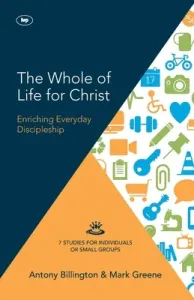 The Whole of Life for Christ: Becoming Everyday Disciples (Billington Antony)(Paperback)