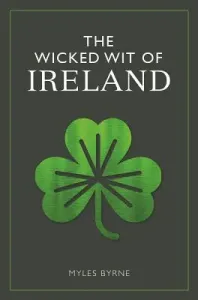 The Wicked Wit of Ireland (Byrne Myles)(Pevná vazba)
