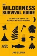 The Wilderness Survival Guide: Techniques and Know-How for Surviving in the Wild (O'Leary Joe)(Paperback)