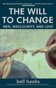The Will to Change: Men, Masculinity, and Love (Hooks Bell)(Paperback)