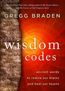 The Wisdom Codes: Ancient Words to Rewire Our Brains and Heal Our Hearts (Braden Gregg)(Paperback)
