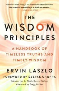 The Wisdom Principles: A Handbook of Timeless Truths and Timely Wisdom (Laszlo Ervin)(Paperback)