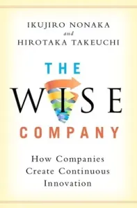 The Wise Company: How Companies Create Continuous Innovation (Nonaka Ikujiro)(Pevná vazba)