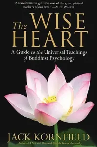 The Wise Heart: A Guide to the Universal Teachings of Buddhist Psychology (Kornfield Jack)(Paperback)