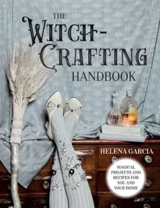 The Witch-Crafting Handbook: Magical Projects and Recipes for You and Your Home (Garcia Helena)(Pevná vazba)