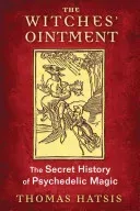 The Witches' Ointment: The Secret History of Psychedelic Magic (Hatsis Thomas)(Paperback)