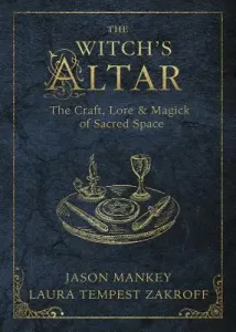 The Witch's Altar: The Craft, Lore & Magick of Sacred Space (Mankey Jason)(Paperback)