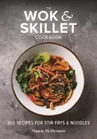 The Wok and Skillet Cookbook: 300 Recipes for Stir-Frys and Noodles (McDermott Nancie)(Paperback)