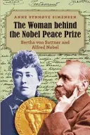The Woman behind the Nobel Peace Prize: Bertha von Suttner and Alfred Nobel (Simensen Anne Synnove)(Paperback)