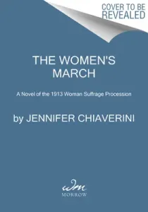 The Women's March: A Novel of the 1913 Woman Suffrage Procession (Chiaverini Jennifer)(Pevná vazba)