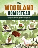 The Woodland Homestead: How to Make Your Land More Productive and Live More Self-Sufficiently in the Woods (McLeod Brett)(Paperback)