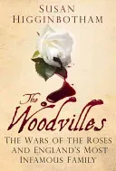 The Woodvilles: The Wars of the Roses and England's Most Infamous Family (Higginbotham Susan)(Paperback)